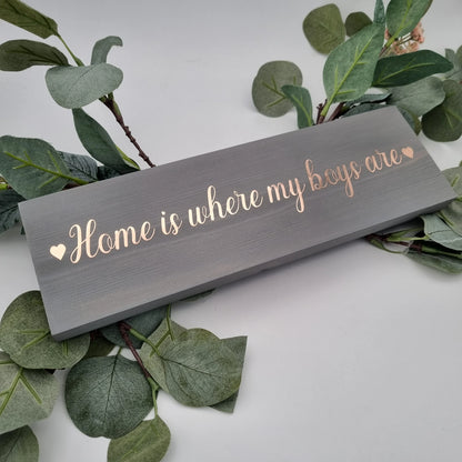 Customised Home is Where My girls are wooden family name sign, Home is Where My Boys are